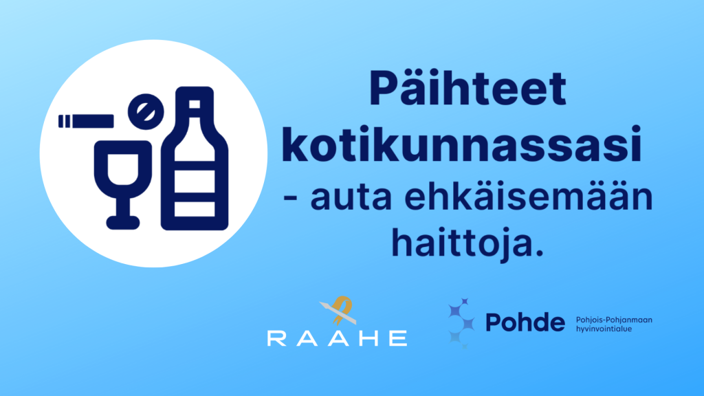 Kuvassa lukee: Päihteet kotikunnassasi - auta ehkäisemään haittoja. Kuvassa on Raahen logo sekä Pohteen logo.