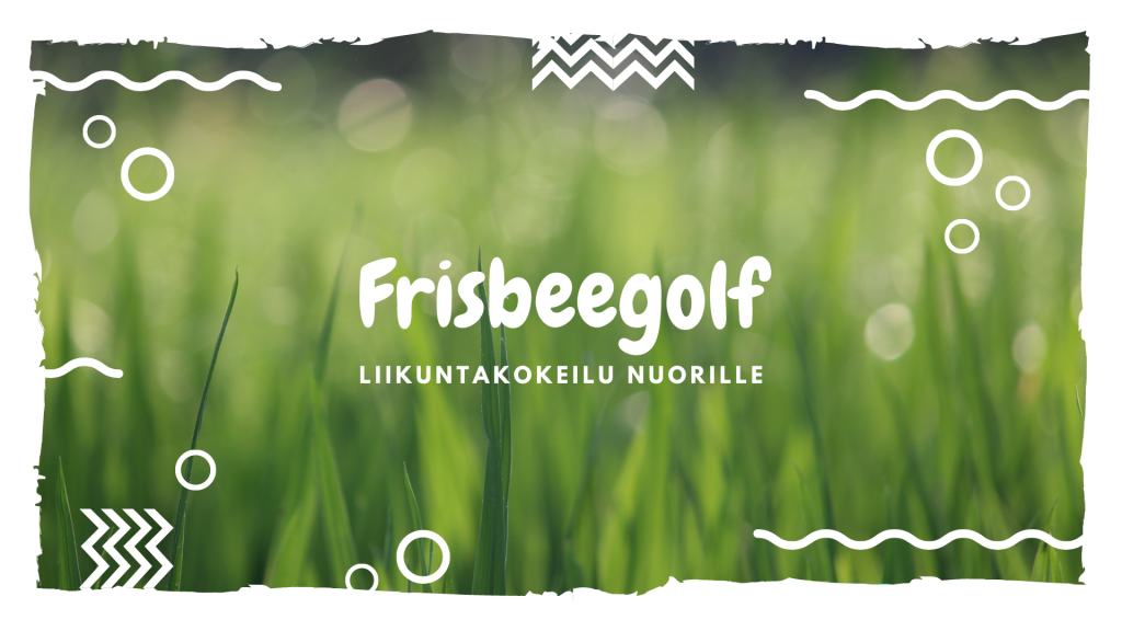 Kuvan taustalla nurmikkoa ja kehyksinä erilaisia kuvioita. Kuvan keskellä lukee teksti: Frisbeegolf, liikuntakokeilu nuorille.